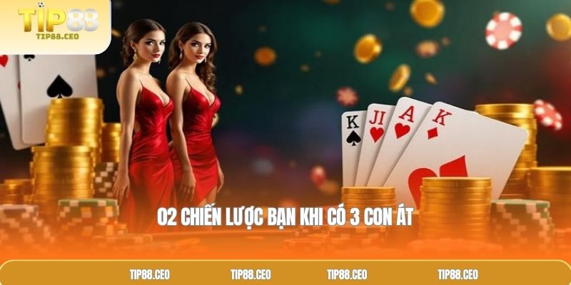 02 Chiến lược bạn khi có 3 con át
