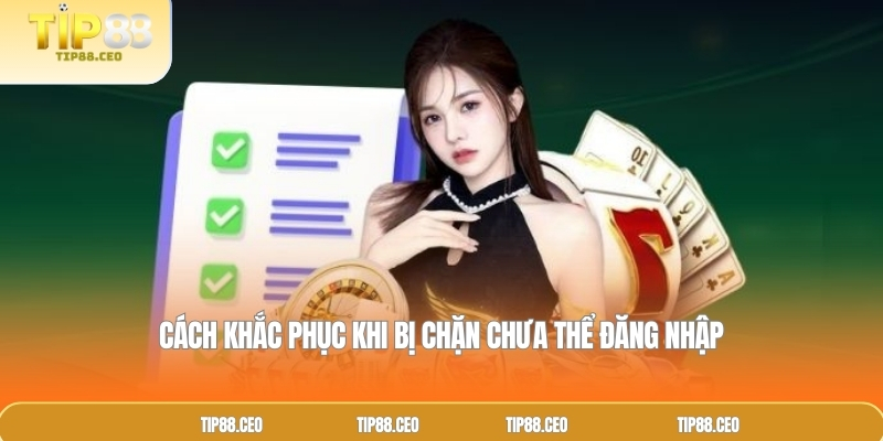  Cách khắc phục khi bị chặn chưa thể đăng nhập