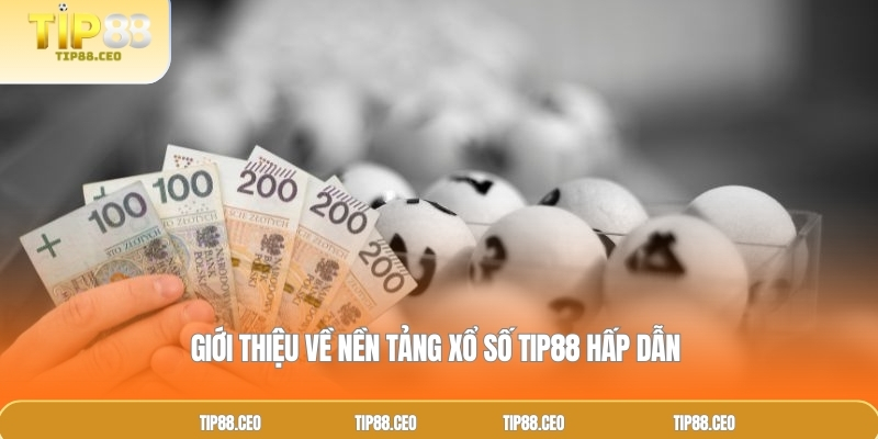 Giới thiệu về nền tảng xổ số TIP88 hấp dẫn