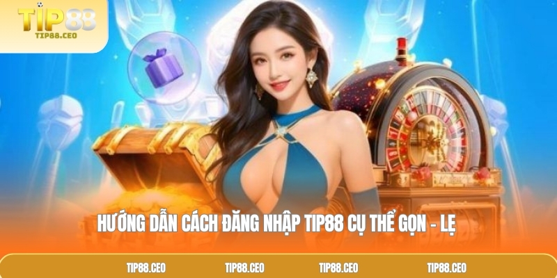 Hướng dẫn cách đăng nhập TIP88 cụ thể gọn – lẹ 