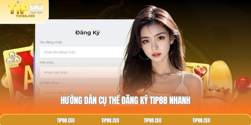 Hướng dẫn cụ thể đăng ký TIP88 nhanh