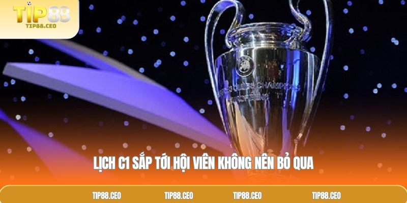 Lịch C1 sắp tới hội viên không nên bỏ qua
