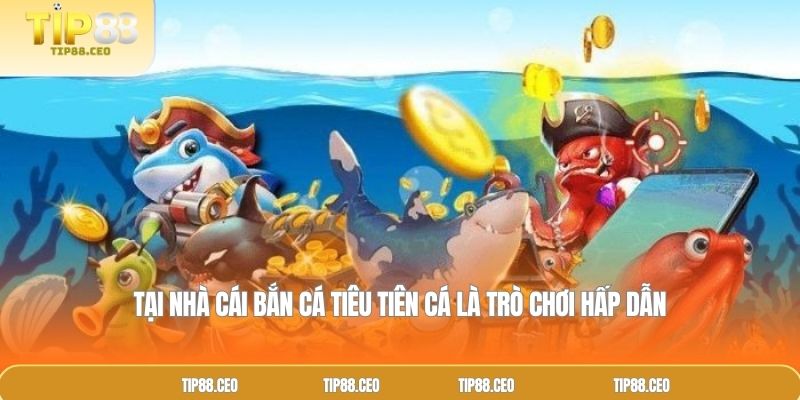 Tại nhà cái bắn cá tiêu tiên cá là trò chơi hấp dẫn